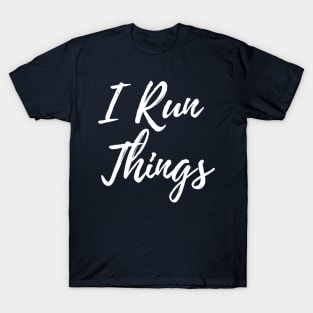 I Run Things T-Shirt